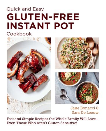 Quick and Easy Gluten Free Instant Pot Cookbook - Jane Bonacci - Sara De Leeuw