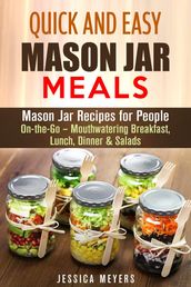 Quick and Easy Mason Jar Meals: Mason Jar Recipes for People On-the-Go  Mouthwatering Breakfast, Lunch, Dinner & Salads