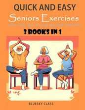 Quick and Easy Seniors Exercises: Chair Yoga, Wall Pilates and Core Exercises - 3 Books In 1