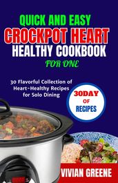 Quick and easy crockpot heart healthy cookbook for one