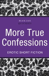 Quickies: More True Confessions