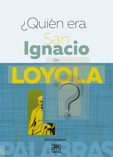 Quién era San Ignacio de Loyola ? - Iñigo Bolinaga Irasuegi