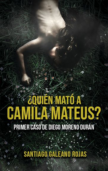 Quién mató a camila mateus? - Santiago Galeano