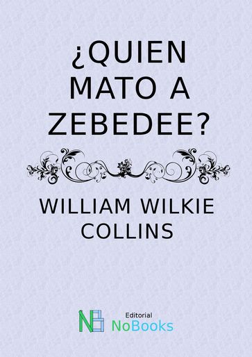 Quien mato a Zebedee - William Wilkie Collins