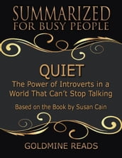 Quiet - Summarized for Busy People: The Power of Introverts In a World That Can t Stop Talking: Based On the Book By Susan Cain