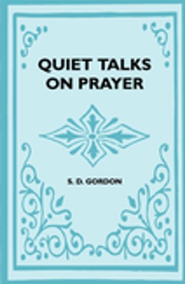 Quiet Talks On Prayer - S. D. Gordon