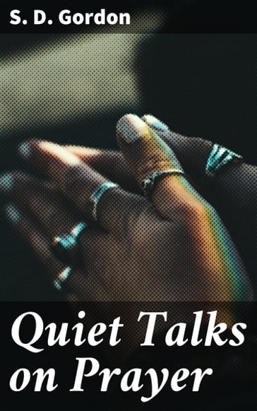 Quiet Talks on Prayer - S. D. Gordon