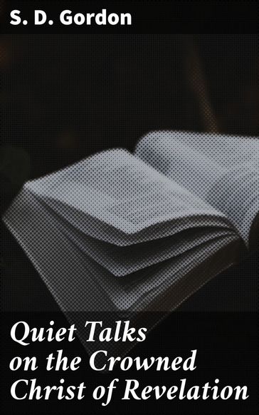 Quiet Talks on the Crowned Christ of Revelation - S. D. Gordon