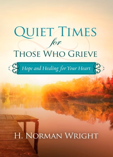Quiet Times for Those Who Grieve - H. Norman Wright