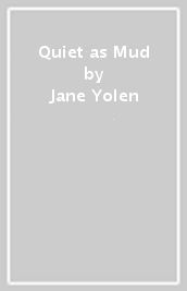 Quiet as Mud