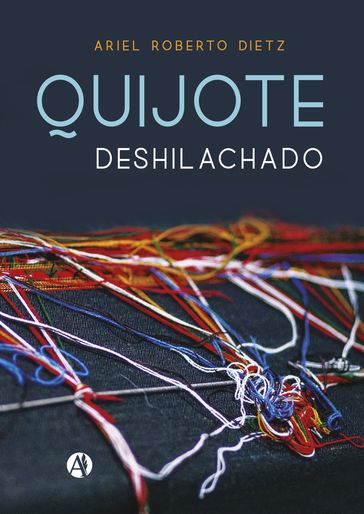Quijote Deshilachado - Ariel Roberto Dietz