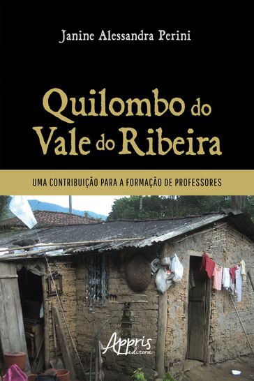 Quilombo do Vale do Ribeira: Uma Contribuição para a Formação de Professores - Janine Alessandra Perini