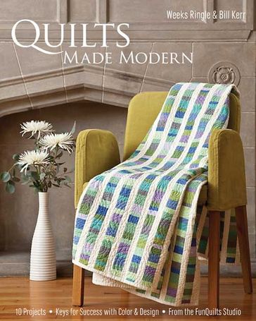 Quilts Made Modern - Weeks Ringle - Bill Kerr