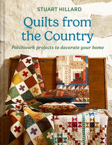 Quilts from the Country: Patchwork projects to decorate your home - Stuart Hillard