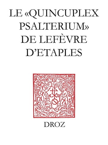 Le "Quincuplex Psalterium" de Lefèvre d'Etaples - Guy Bedouelle
