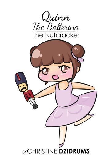 Quinn the Ballerina: The Nutcracker - Christine Dzidrums