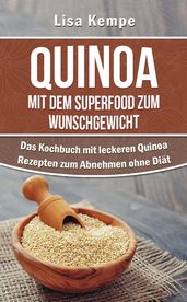 Quinoa - Mit dem Superfood zum Wunschgewicht