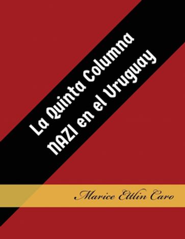 La Quinta Columna Nazi en el Uruguay - Marice Ettlin Caro