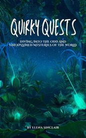 Quirky Quests: Diving into the Odd and Unexplained Mysteries of the World