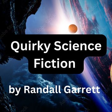 Quirky Science Fiction by Randall Garrett - Randall Garrett