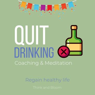 Quit Drinking Coaching & Meditation Regain healthy life - ThinkAndBloom