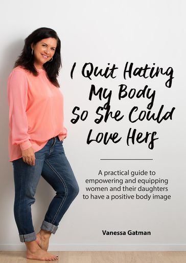 I Quit Hating My Body So She Could Love Hers - Vanessa Joy Gatman