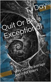 Quit Or Be Exceptional