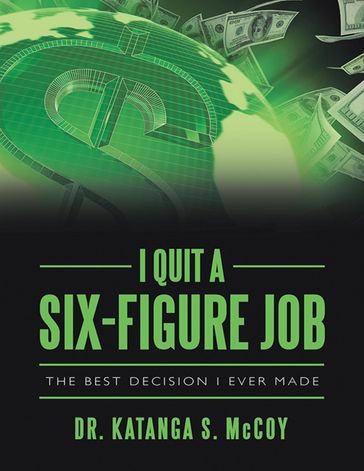 I Quit a Six-Figure Job: The Best Decision I Ever Made - Dr. Katanga S. McCoy