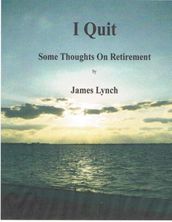I Quit: Some Thoughts On Retirement
