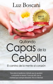 Quitando Capas de la Cebolla. El camino de la mente al corazón.