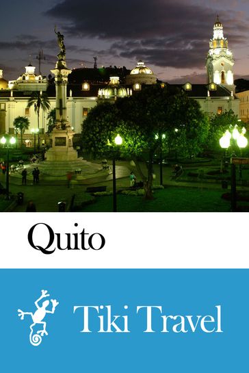 Quito (Ecuador) Travel Guide - Tiki Travel - Tiki Travel