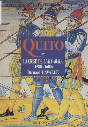Quito et la crise de l'Alcabala : 1560-1600 - Bernard Lavallé