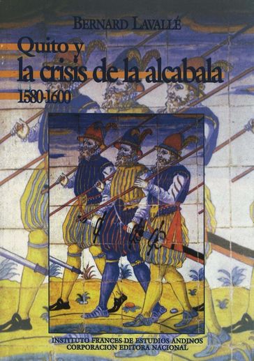 Quito y la crisis de la alcabala (1580-1600) - Bernard Lavallé