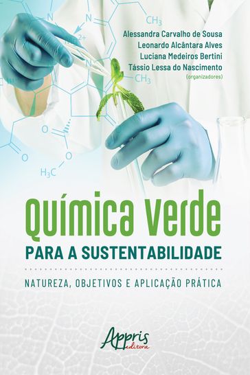 Química Verde para a Sustentabilidade: natureza, Objetivos e Aplicação Prática - Alessandra Carvalho de Sousa - Leonardo Alcântara Alves - Luciana Medeiros Bertini - Tássio Lessa do Nascimento