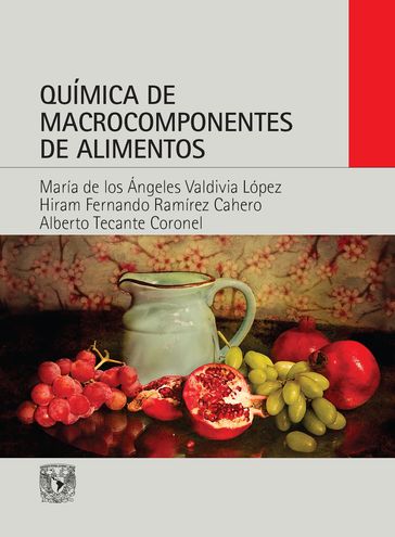 Química de macrocomponentes de alimentos - María de los Ángeles Valdivia López  - Hiram Fernando Ramírez Cahero - Alberto Tecante Coronel