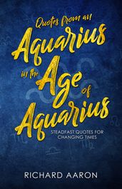 Quotes From an Aquarius in the Age of Aquarius