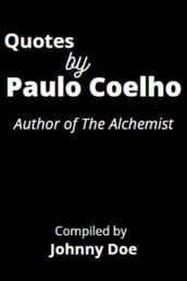 Quotes by Paulo Coelho: Author of The Alchemist