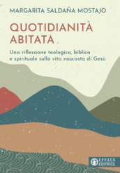 Quotidianità abitata. Una riflessione teologica, biblica e spirituale sulla vita nascosta di Gesù