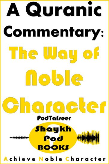 A Quranic Commentary - The Way of Noble Character - ShaykhPod Books