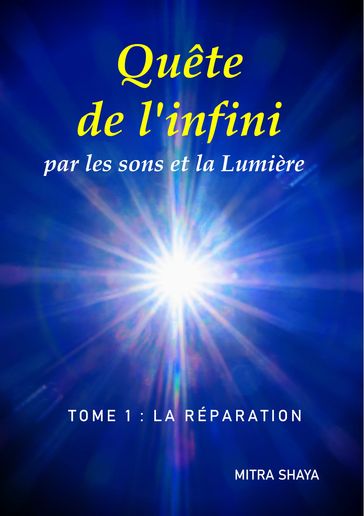 Quête de l'infini par les sons et la Lumière, Tome 1: La Réparation - Mitra Shaya