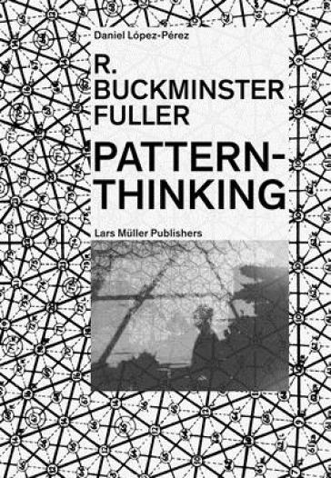 R. Buckminster Fuller: Pattern-Thinking - Daniel Lopez Perez