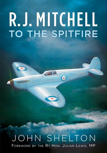 R. J. Mitchell: To the Spitfire - John Shelton