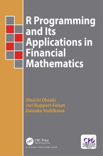 R Programming and Its Applications in Financial Mathematics - Daisuke Yoshikawa - Jori Ruppert-Felsot - Shuichi Ohsaki