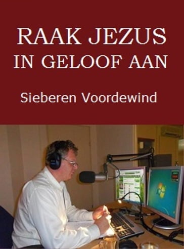 RAAK JEZUS IN GELOOF AAN - Sieberen Voordewind