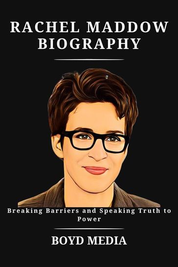 RACHEL MADDOW BIOGRAPHY - BOYD MEDIA