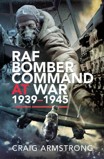 RAF Bomber Command at War, 19391945 - Craig Armstrong