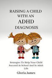 RAISING A CHILD WITH AN ADHD DIAGNOSIS