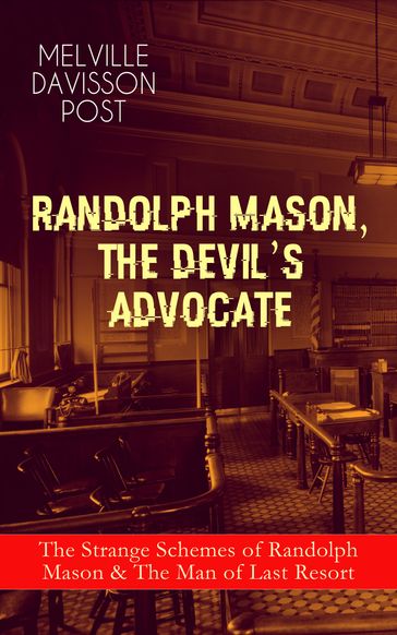 RANDOLPH MASON, THE DEVIL'S ADVOCATE: The Strange Schemes of Randolph Mason & The Man of Last Resort - Melville Davisson Post