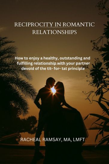 RECIPROCITY IN ROMANTIC RELATIONSHIPS - RACHEAL RAMSAY - Ma - LMFT