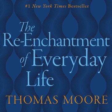 REENCHANTMENT OF EVERYDAY LIFE - Thomas Moore